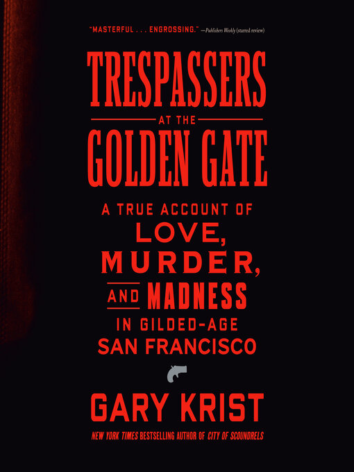 Title details for Trespassers at the Golden Gate by Gary Krist - Wait list